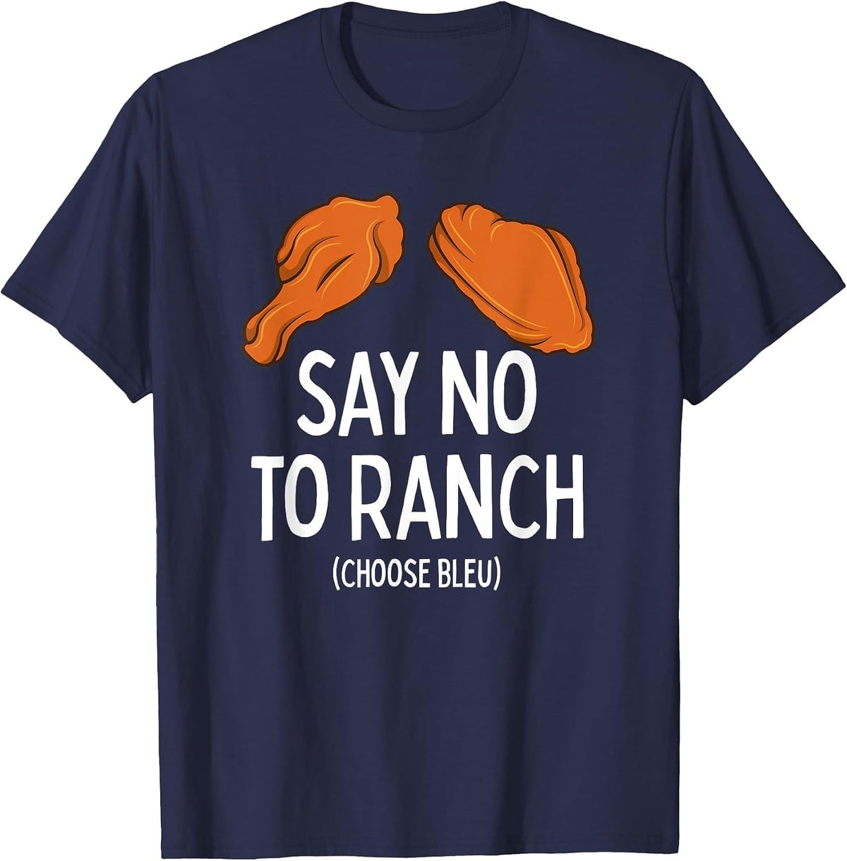 Say No to Ranch Choose Bleu Cheese Buffalo, NY Chicken Wing T-Shirt - Navy Blue