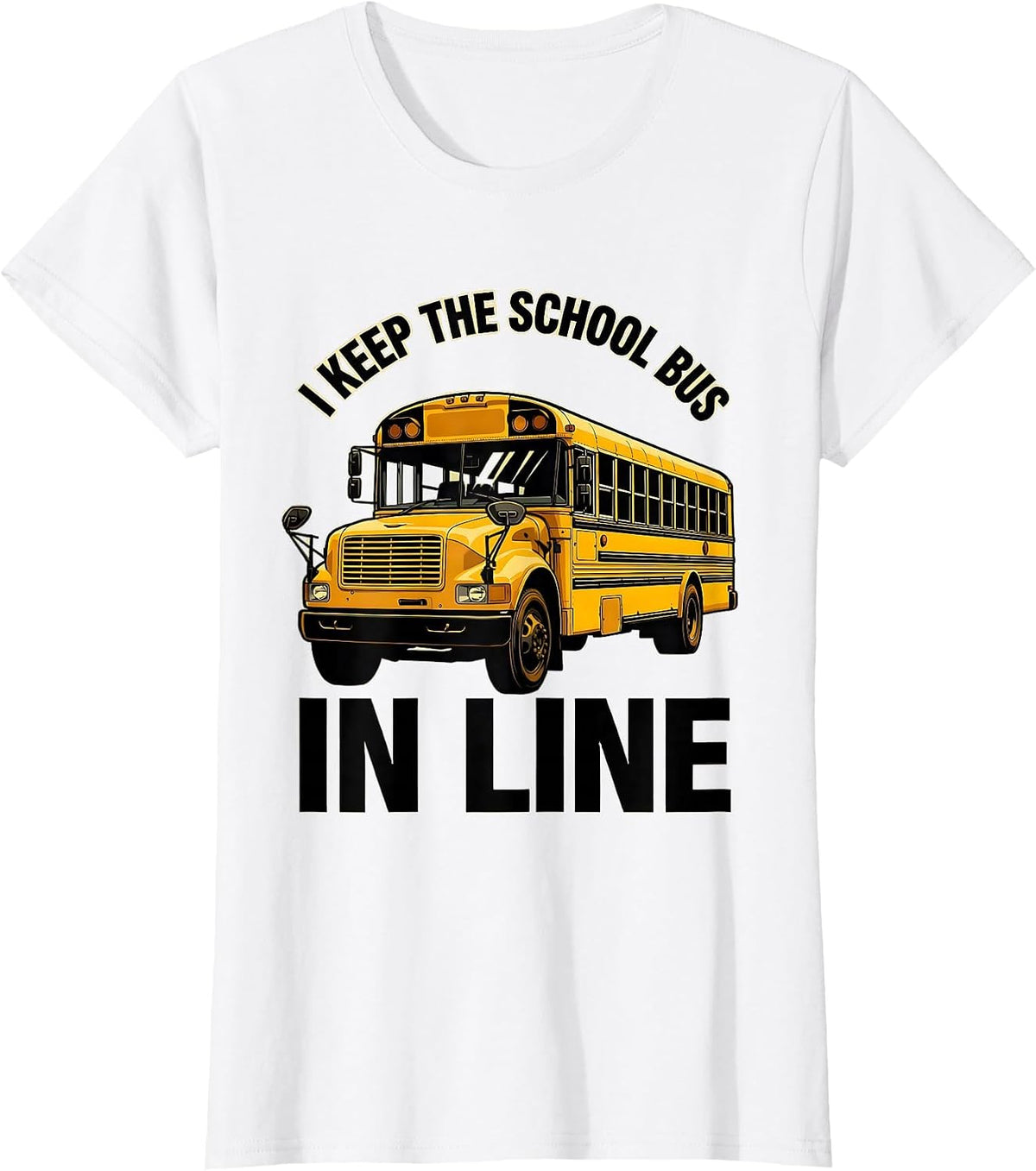 Women's I Keep The School Bus In Line Funny School Bus Driver Humor T-Shirt - White