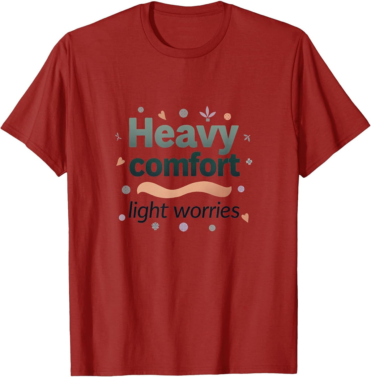 Heavy Comfort Light Worries Anxiety Relief Design T-Shirt - Cranberry Red
