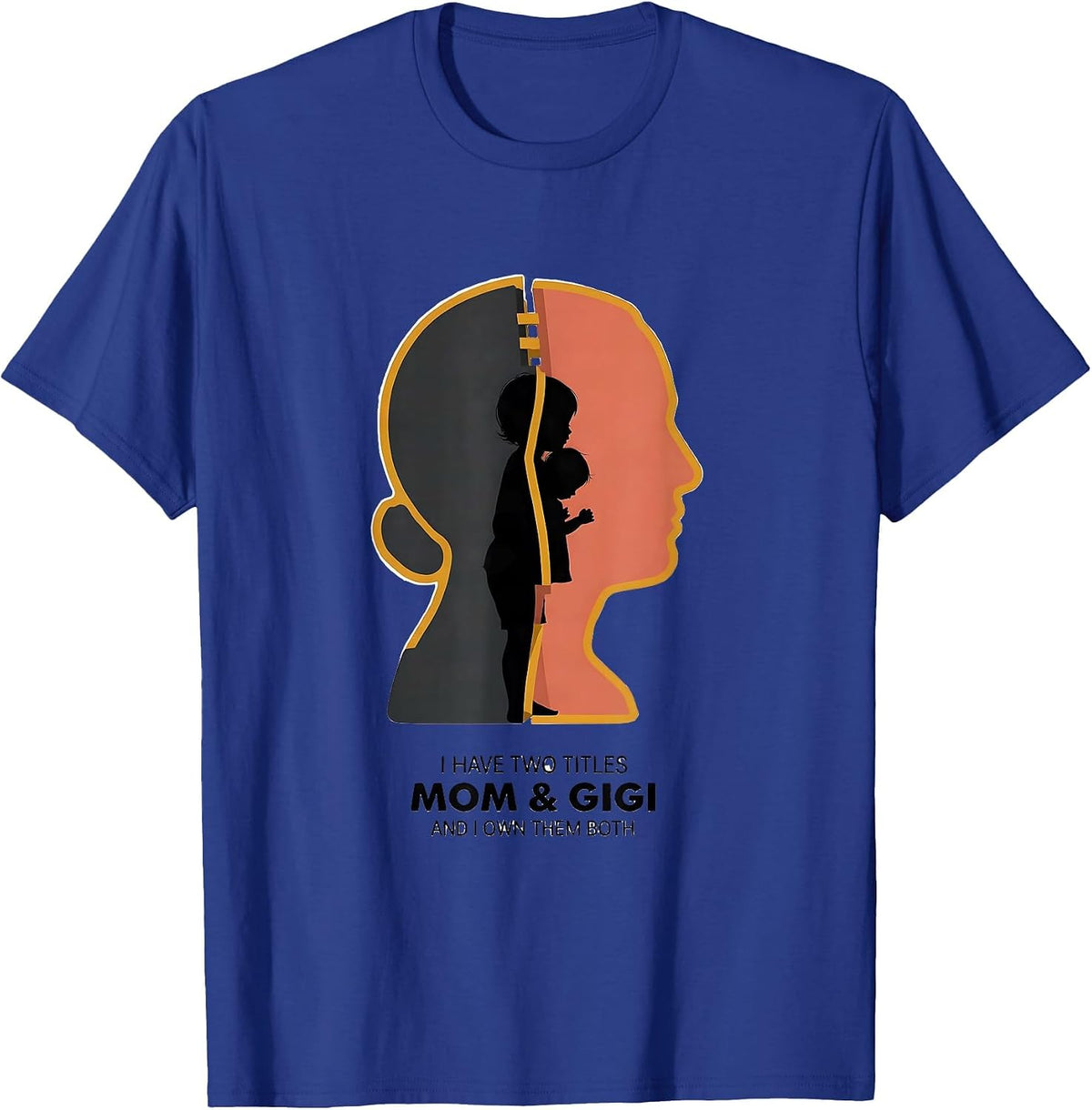 I Have Two Titles Mom & Gigi And I Own Them Both Grandparent T-Shirt - Royal Blue