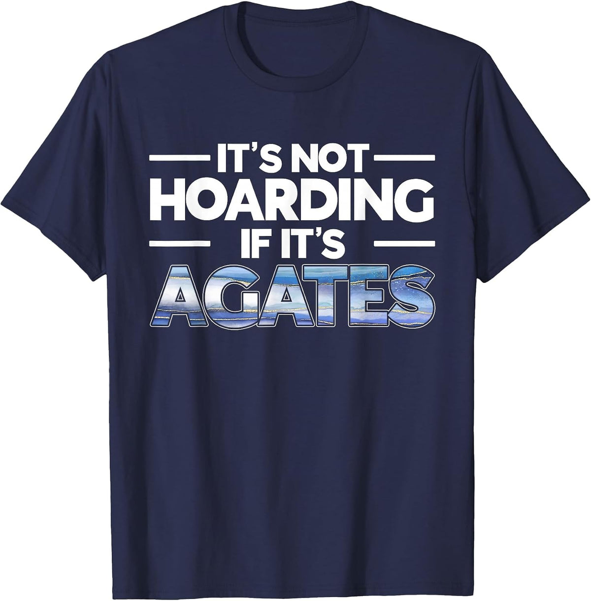 It's Not Hoarding If It's Agates Rockhounding Rockhounds T-Shirt - Navy Blue