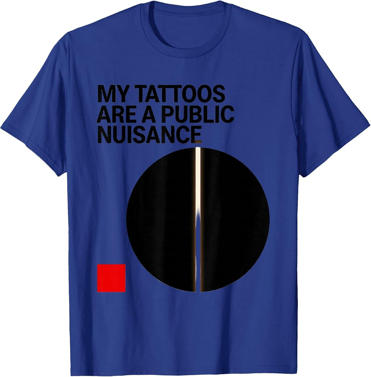 Men's My Tattoos Are A Public Nuisance Funny Tattoo Lover T-Shirt - Royal Blue