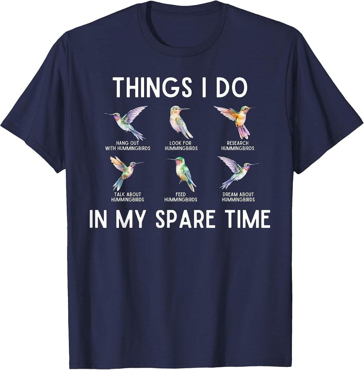 Things I Do in My Spare Time Hummingbird Watching Bird Lover T-Shirt - Navy Blue