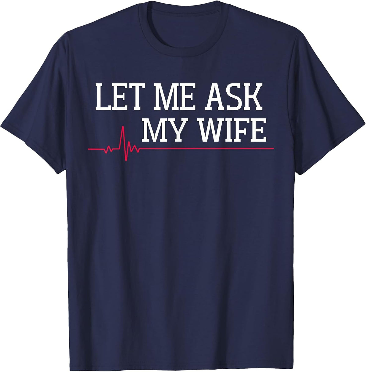 Let Me Ask My Wife, Heart Signal T-Shirt - Navy Blue