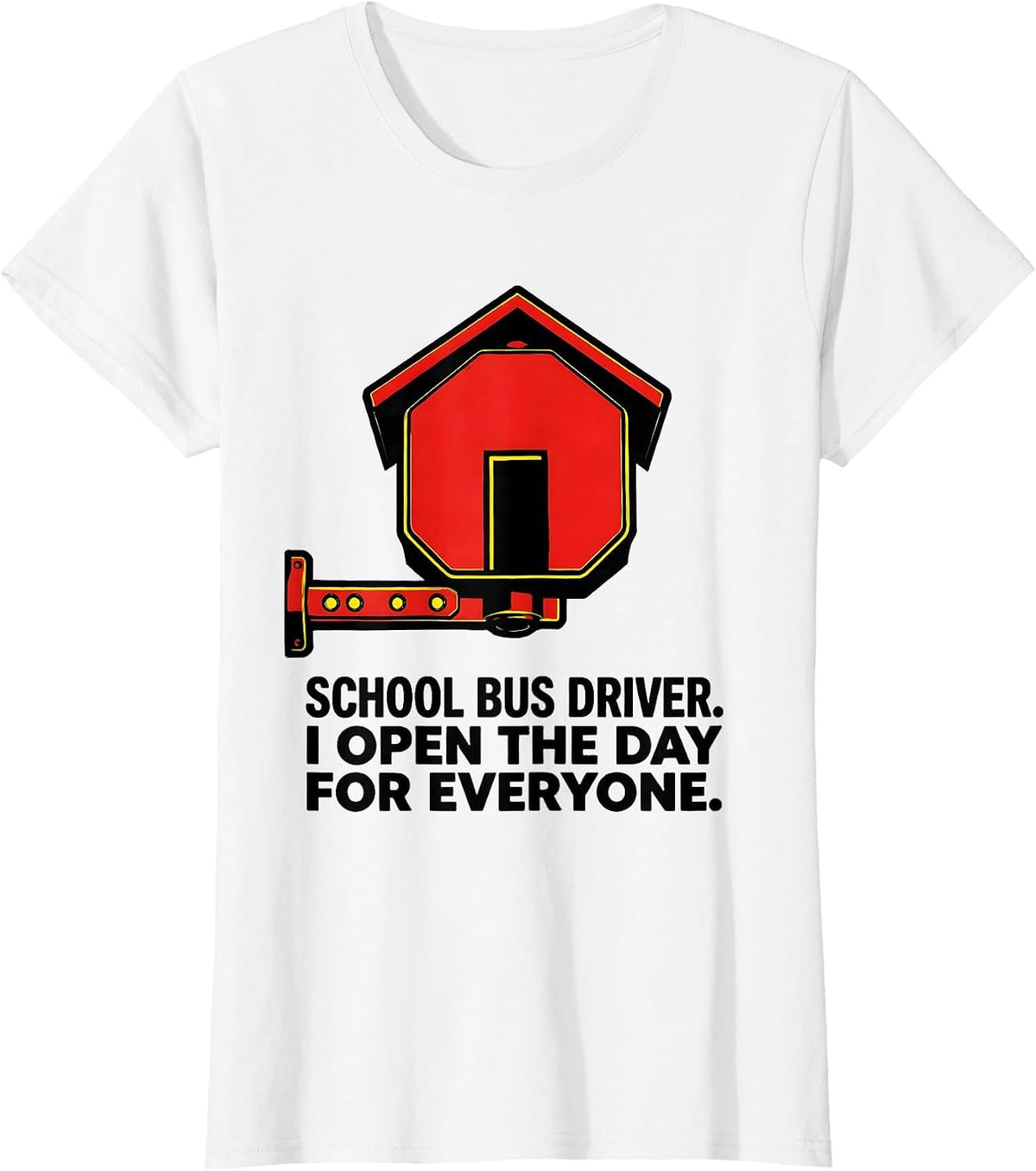 Women's School Bus Driver. I Open The Day For Everyone Funny T-Shirt - White