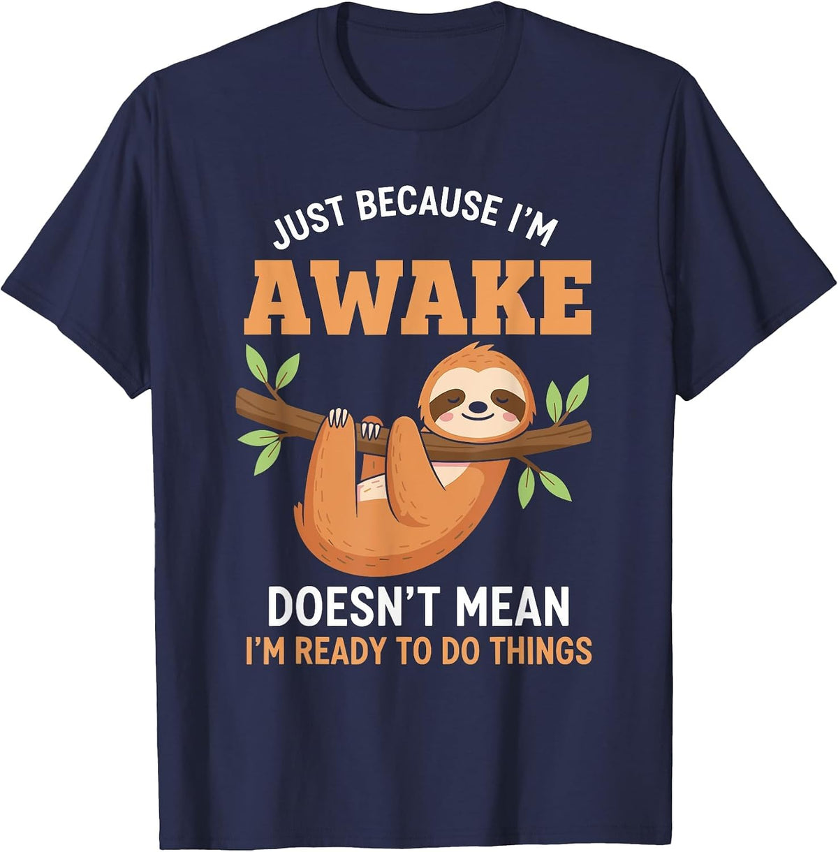 Just Because I'm Awake Funny Sloth Lovers Saying Women Men T-Shirt - Navy Blue