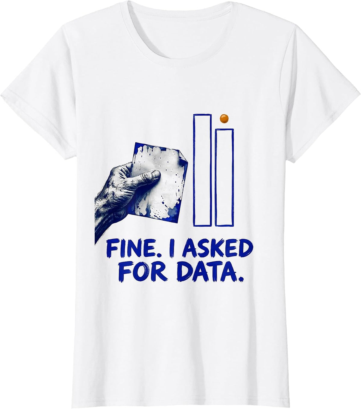 Women's Fine. I Asked For Data Funny Data Analyst Geek Humor T-Shirt - White