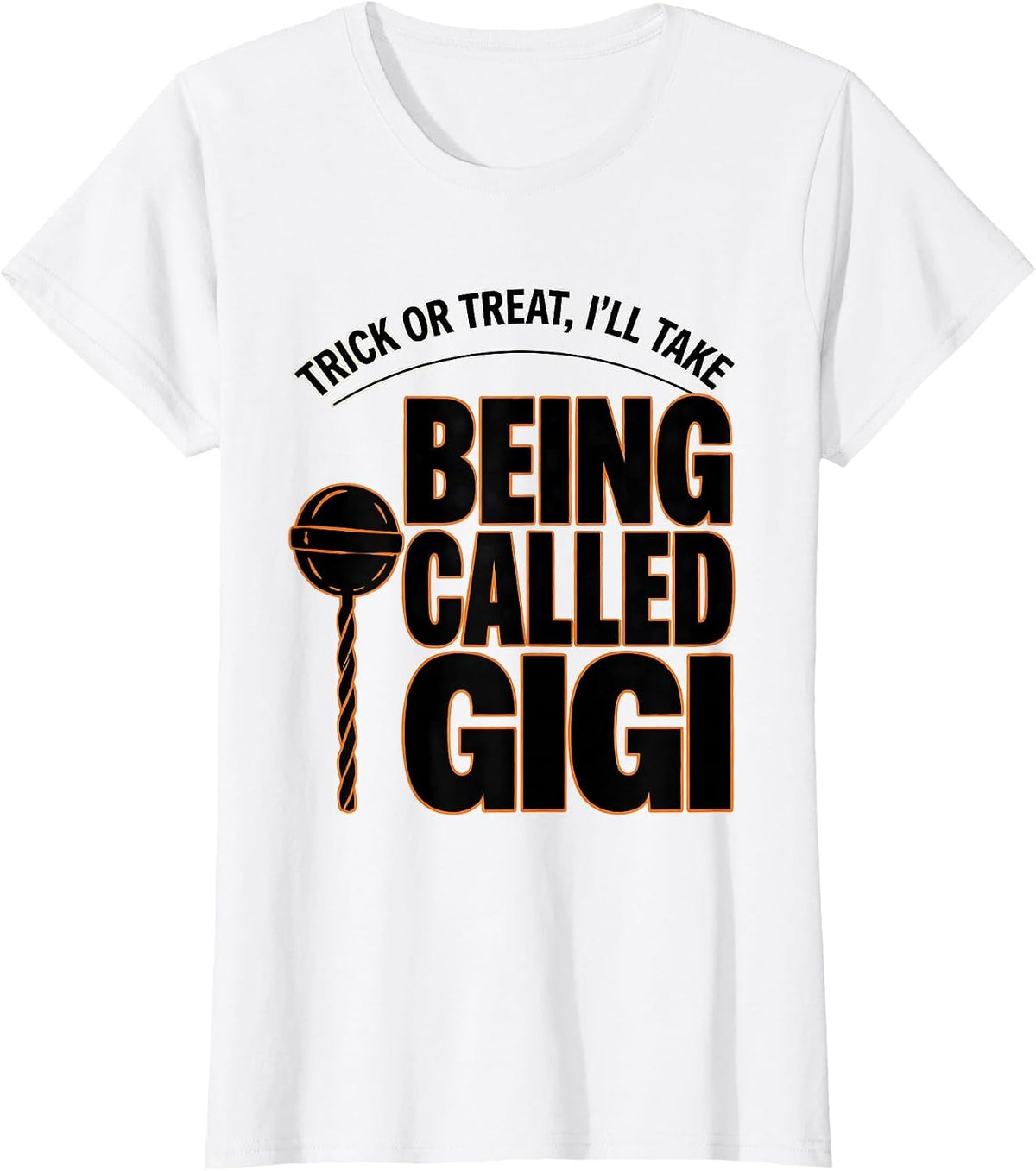 Trick Or Treat, I'll Take Being Called Gigi Funny T-Shirt - White