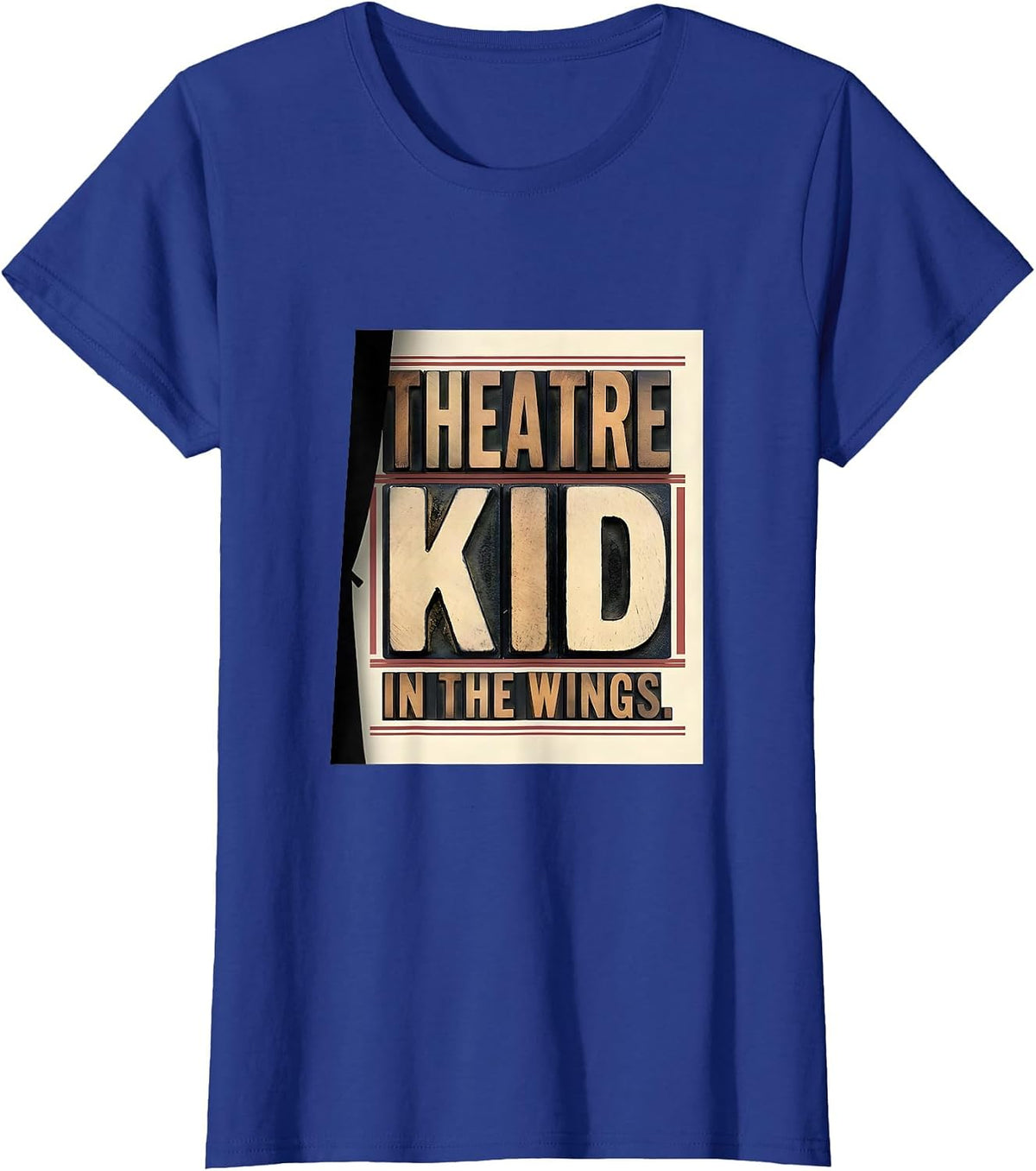 Women's Theatre Kid In The Wings Funny Musical Theatre Nerd Actor T-Shirt - Royal Blue