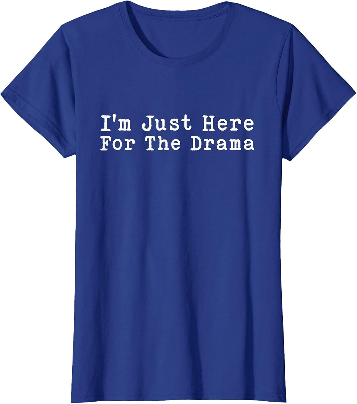 I'm Just Here for The Drama Funny Sarcastic Jokes The Drama T-Shirt - Royal Blue
