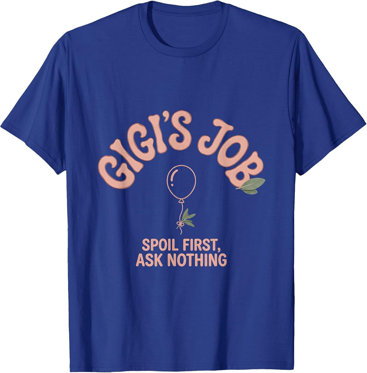 Gigi's Job Spoil First Ask Nothing Funny Grandma Gift T-Shirt - Royal Blue