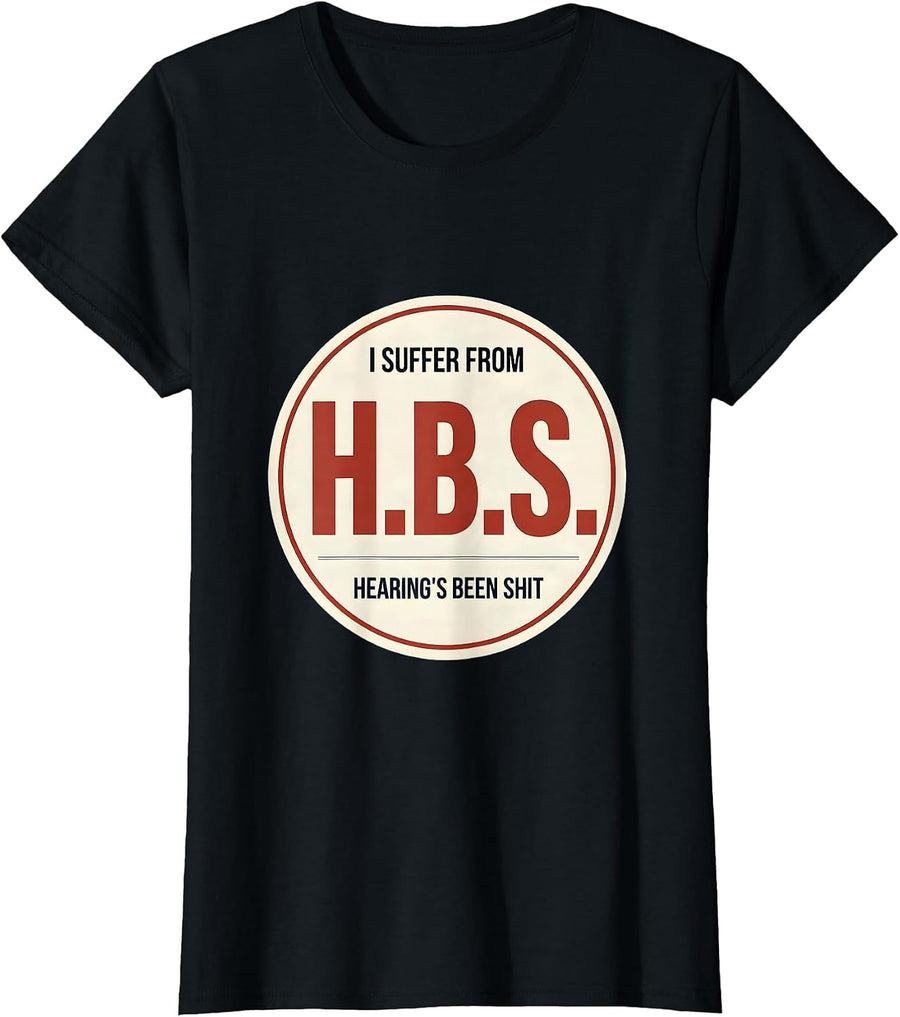 Women's I Suffer From H.B.S. — Hearing's Been Shit Funny T-Shirt - Black