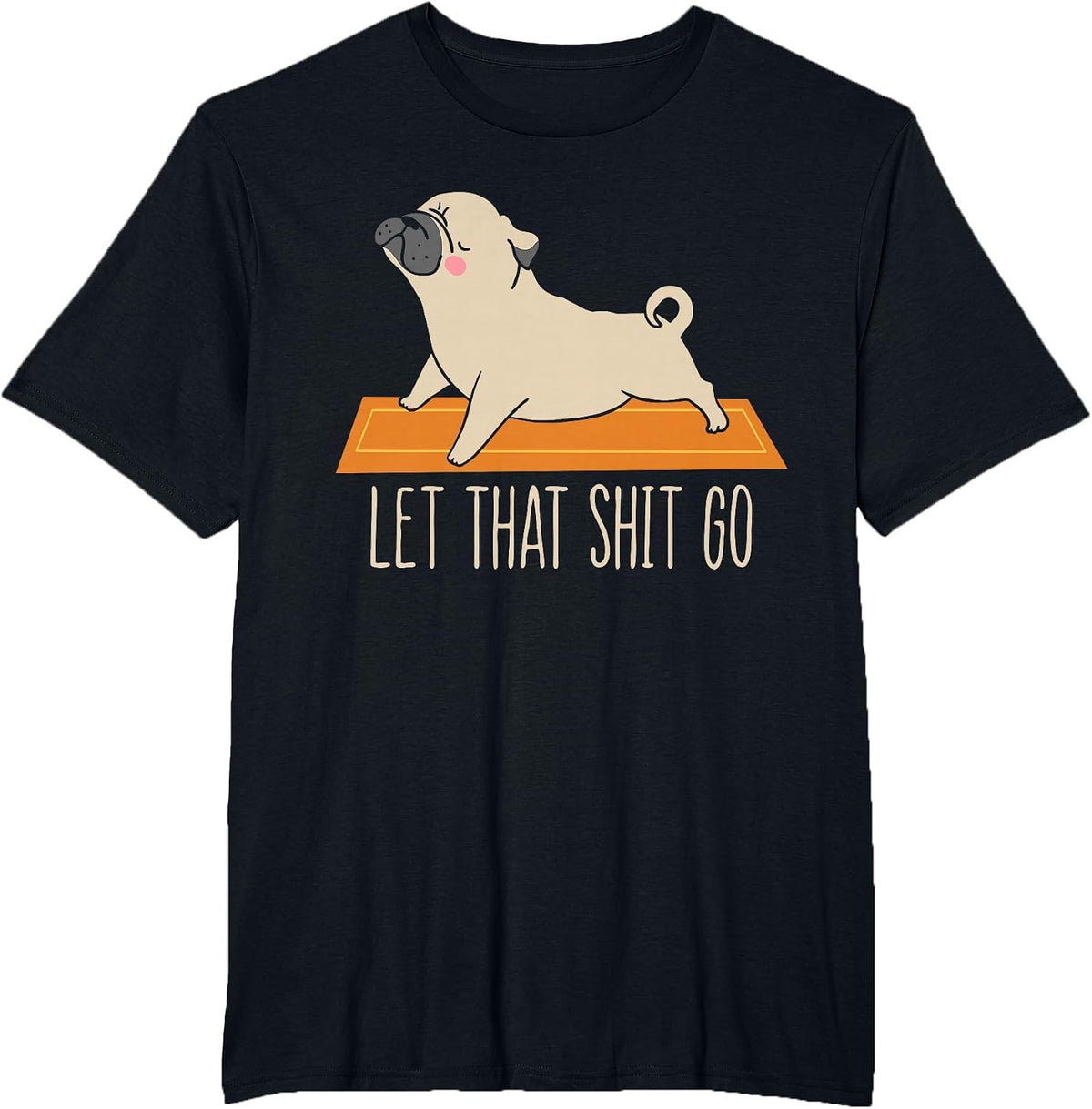 Funny Pug Yoga Let that Shit Go Meditation T-Shirt - Black
