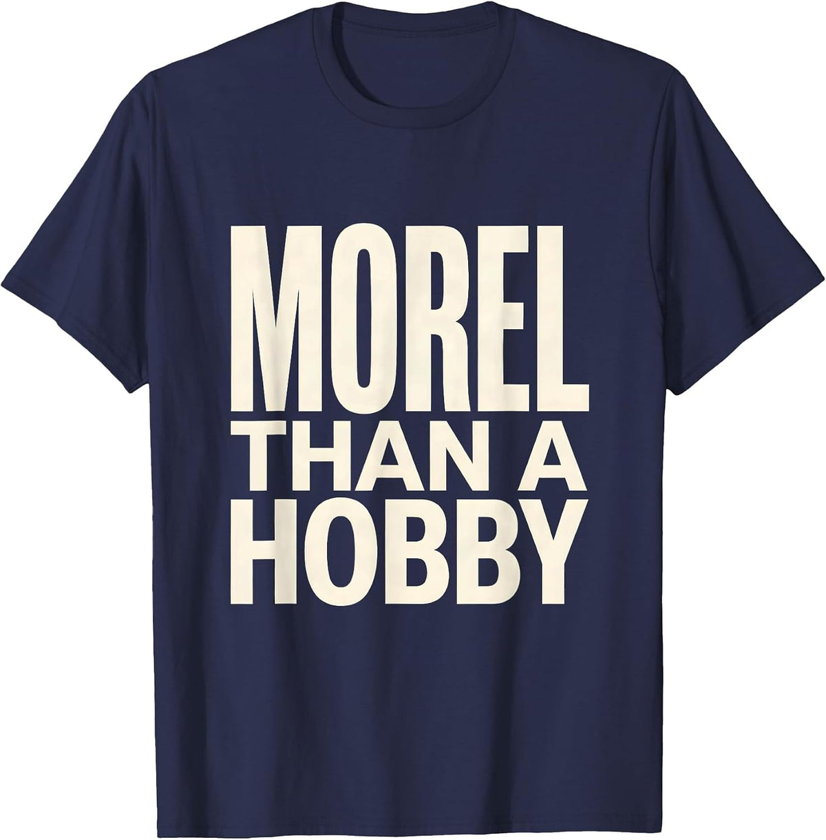 Morel Than A Hobby Funny Mushroom Foraging Morel Hunter Gift T-Shirt - Navy Blue