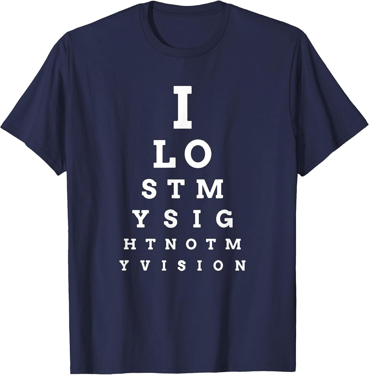 I Lost My Sight Eye Chart Low Vision Blind T-Shirt T-Shirt - Navy Blue