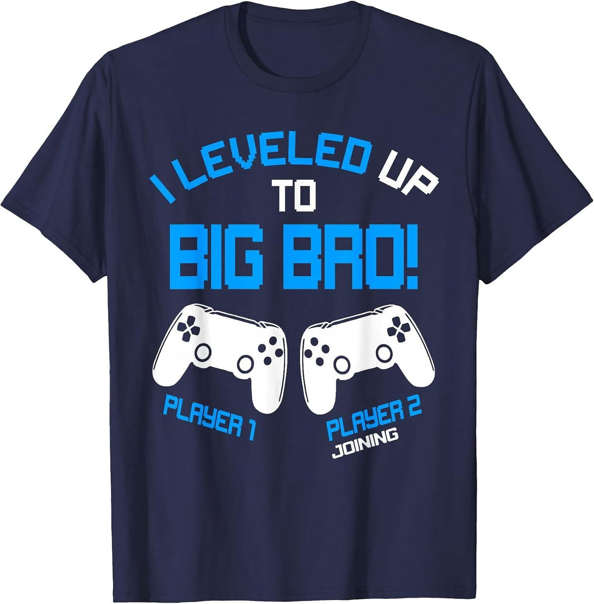 I Leveled up to Big Bro - Video Gamer New Brother Gaming T-Shirt - Navy Blue