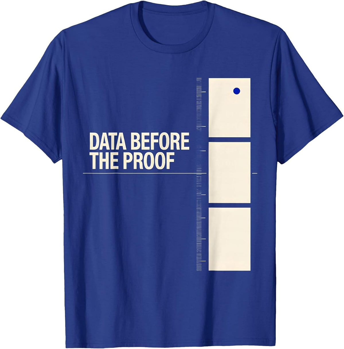 Data Before The Proof Funny Data Scientist Nerdy Humor T-Shirt - Royal Blue