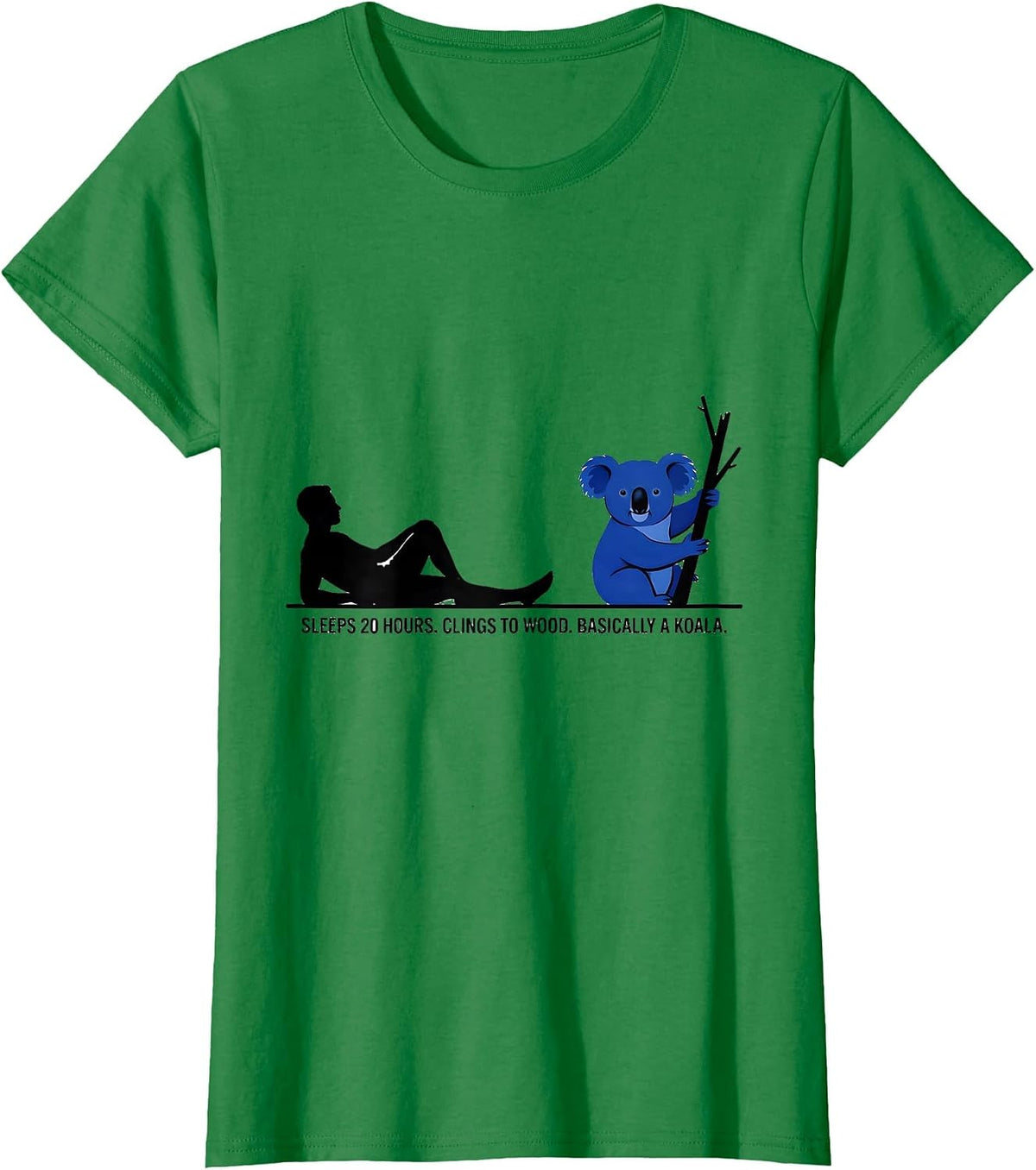 Women's Sleeps 20 Hours. Clings To Wood. Basically A Koala. Funny T-Shirt - Kelly Green