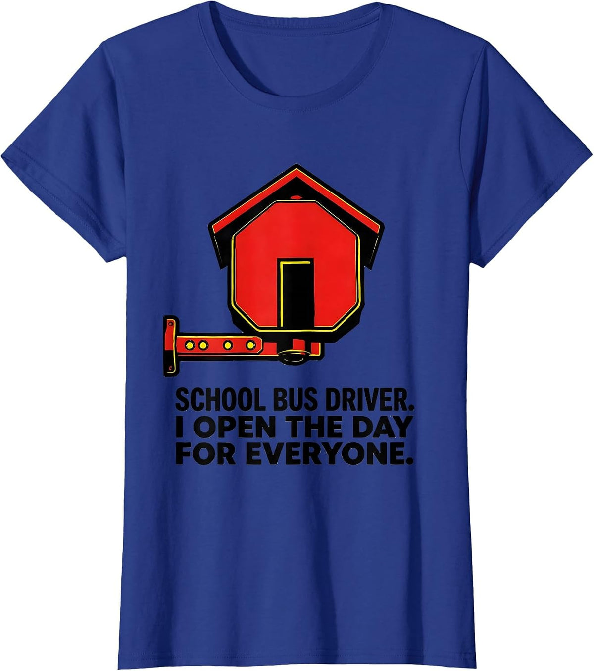 Women's School Bus Driver. I Open The Day For Everyone Funny T-Shirt - Royal Blue