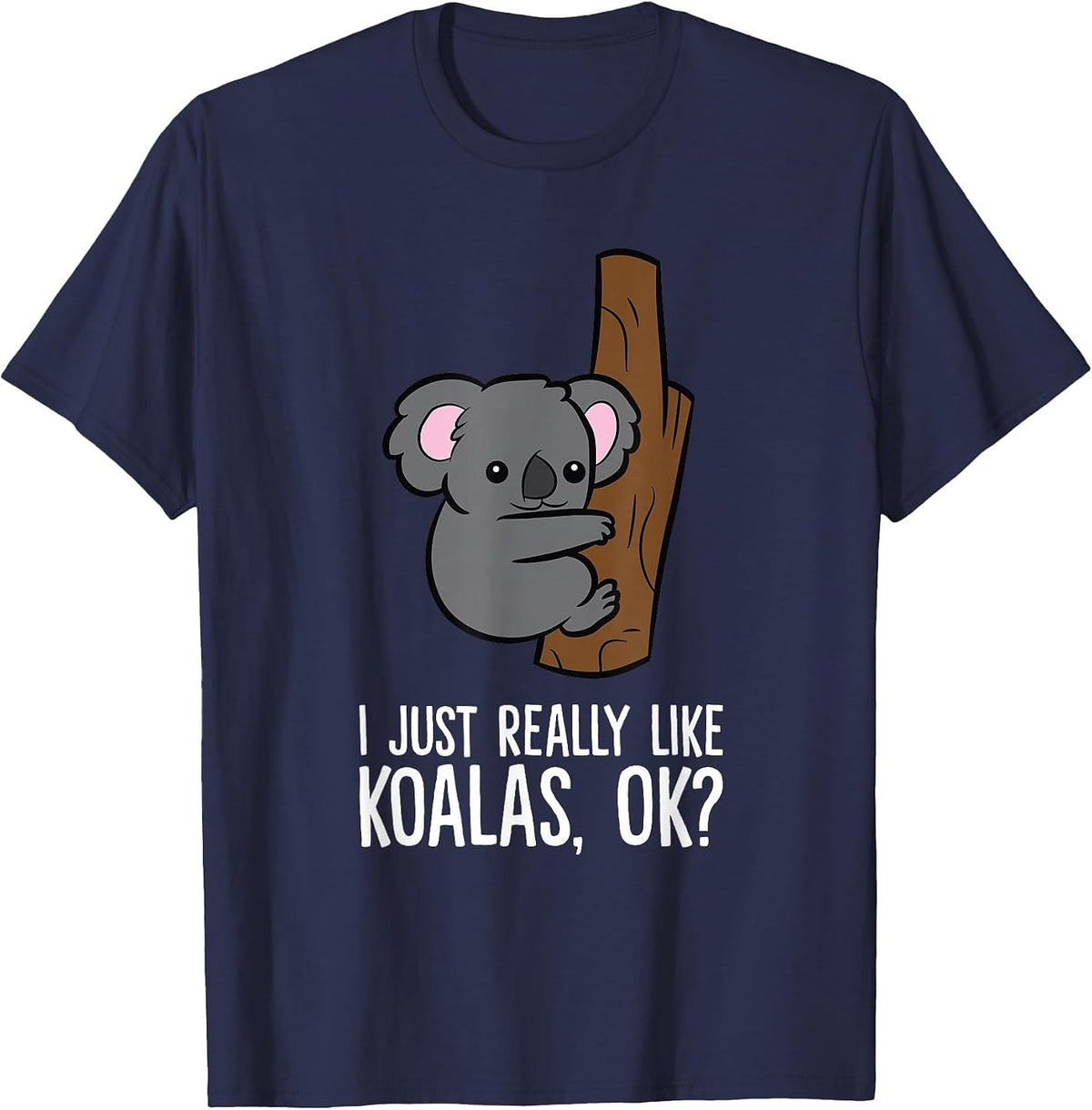 I Just Really Like Koalas, Ok? Cute Koala T-Shirt - Navy Blue