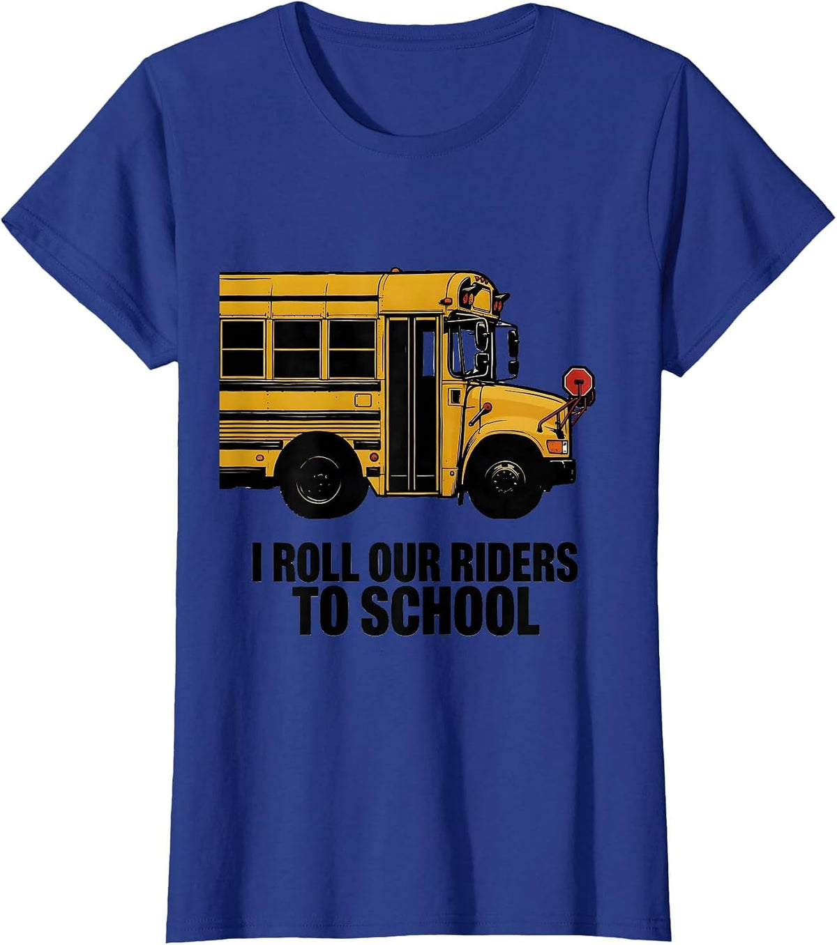Women's I Roll Our Riders To School Funny School Bus Driver Gift T-Shirt - Royal Blue