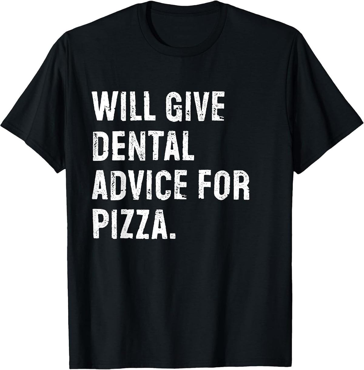 Will Give Dental Advice for Pizza Funny Dentist T-Shirt - Black