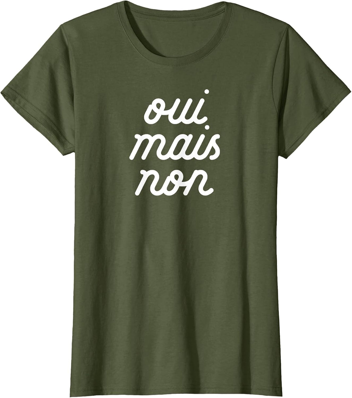 Oui MAIS Non Yeah but no Funny French Girlfriend Meme T-Shirt - Olive Green