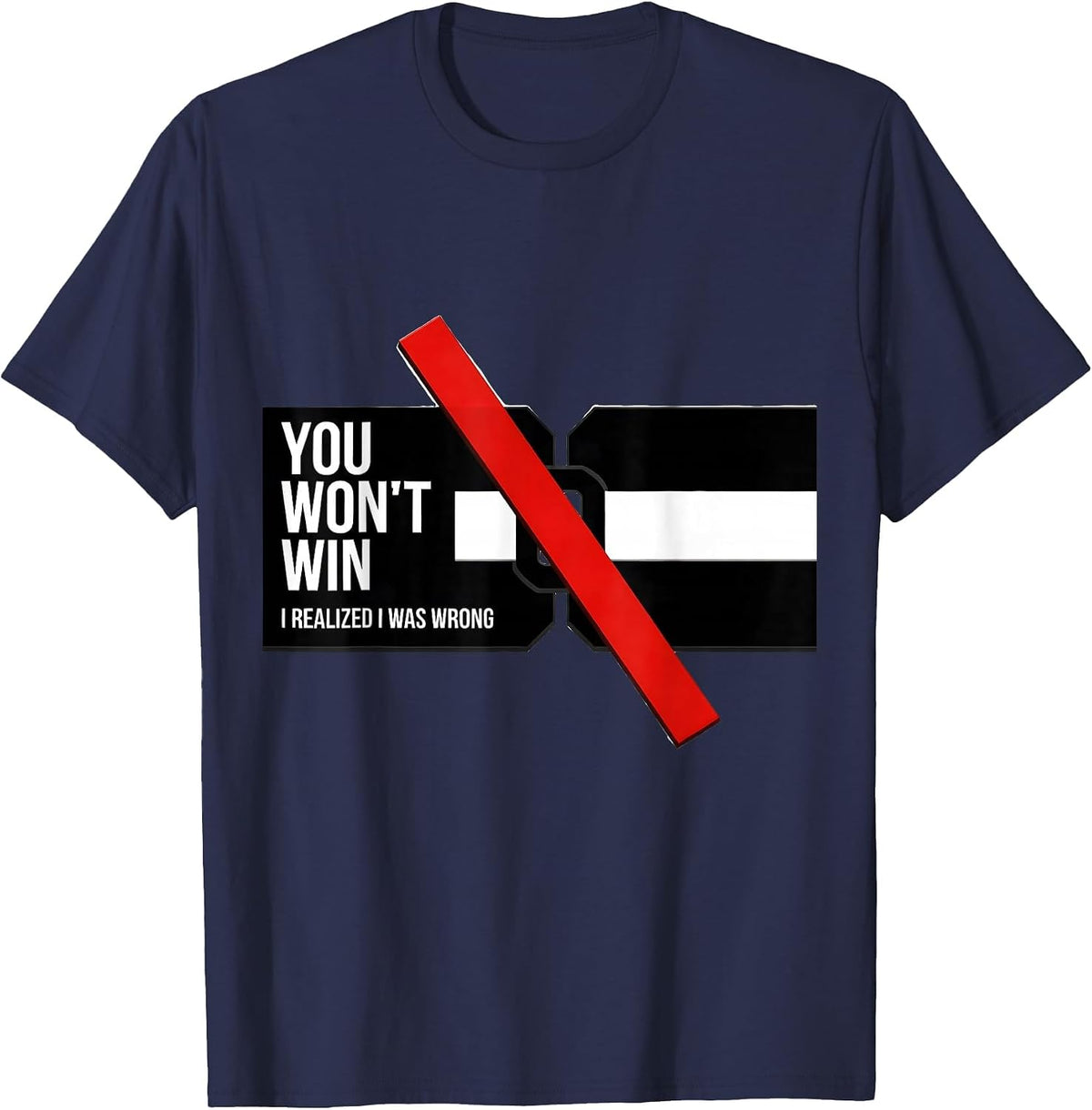 You Won't Win I Realized I Was Wrong Funny Debate Sarcastic T-Shirt - Navy Blue