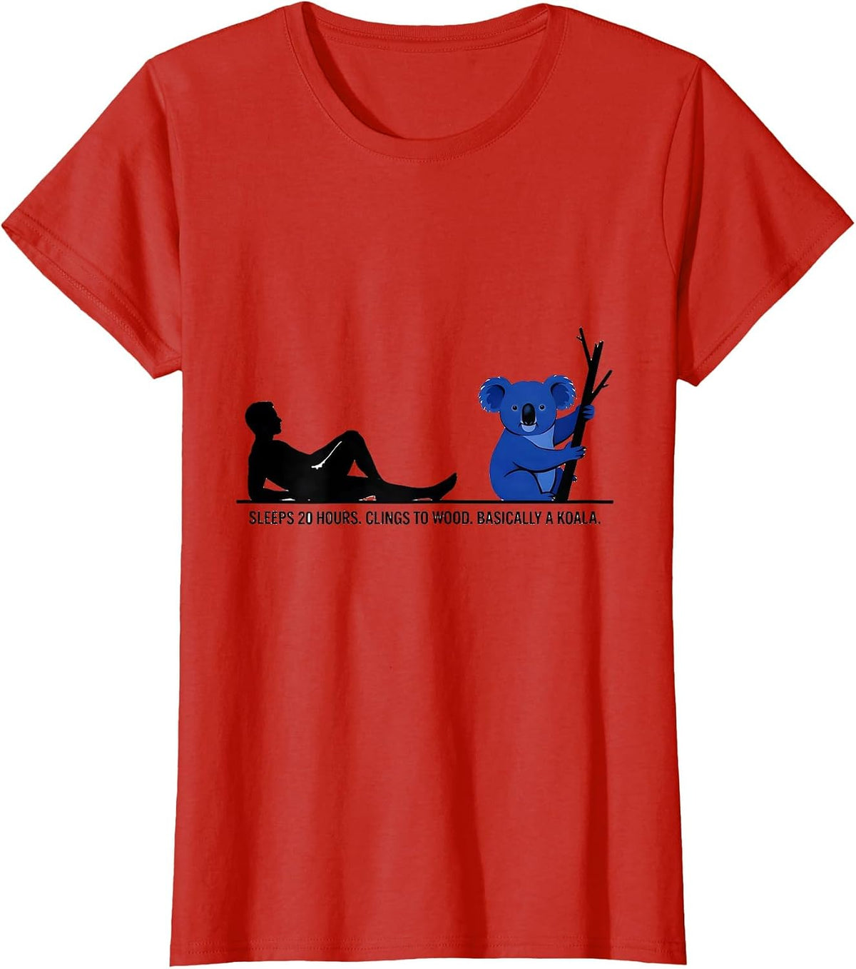 Women's Sleeps 20 Hours. Clings To Wood. Basically A Koala. Funny T-Shirt - Red