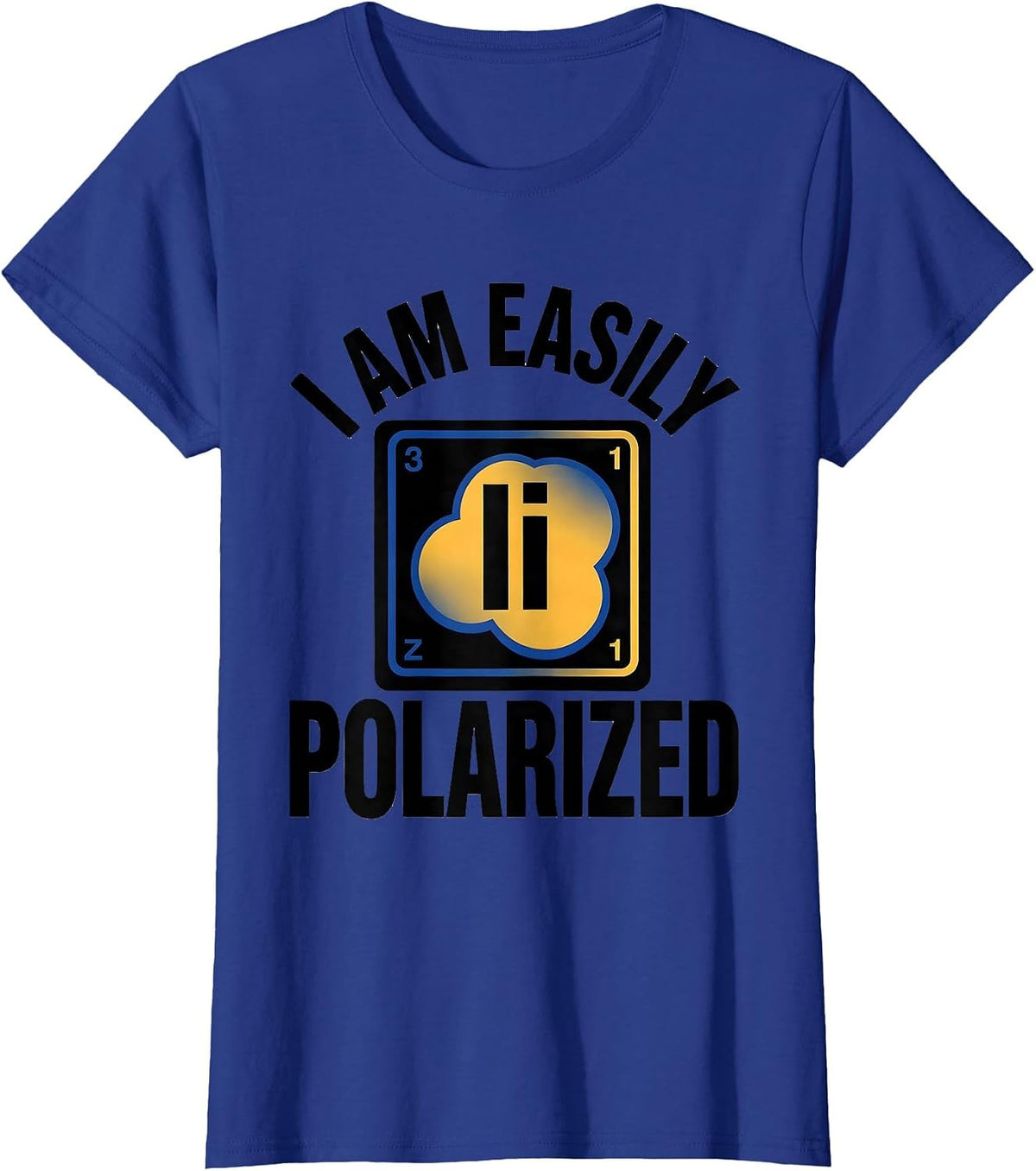 Women's I Am Easily Polarized Funny Science Chemistry Pun Humor T-Shirt - Royal Blue
