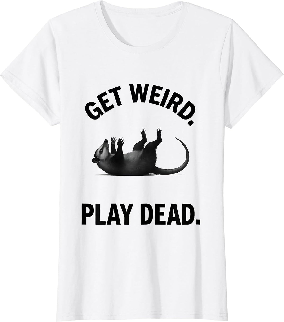 Women's Get Weird Play Dead Funny Opossum Meme Possum Lover T-Shirt - White
