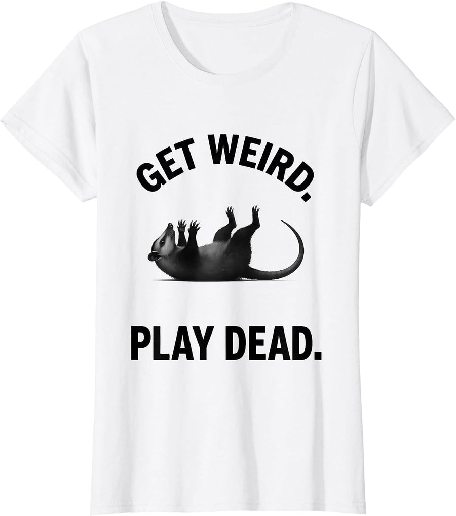 Women's Get Weird Play Dead Funny Opossum Meme Possum Lover T-Shirt - White