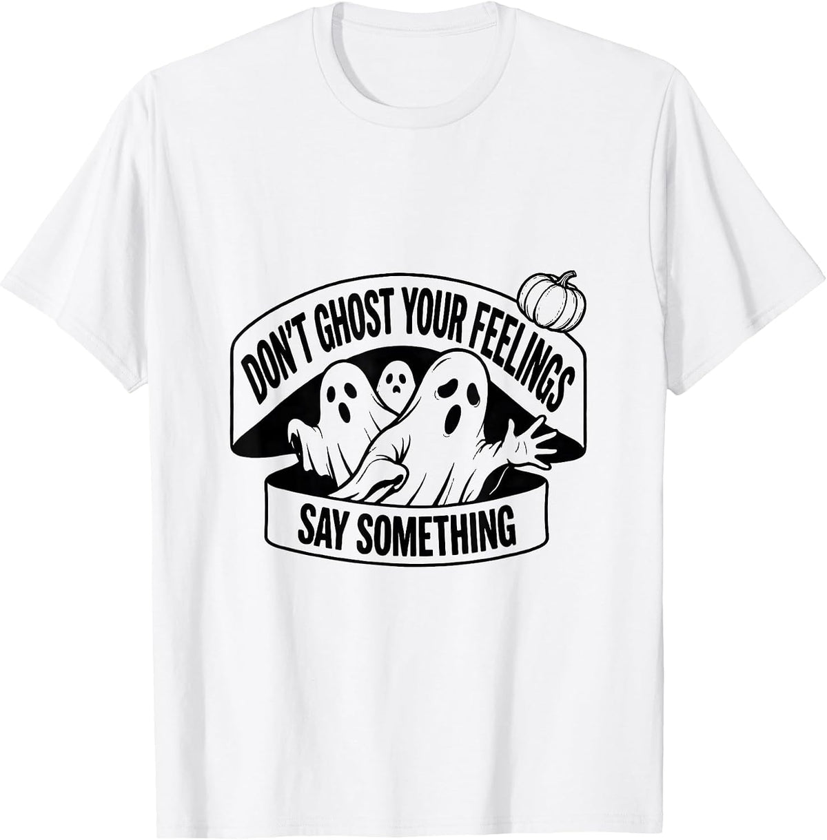 Men's Don't Ghost Your Feelings, Say Something Halloween T-Shirt - White