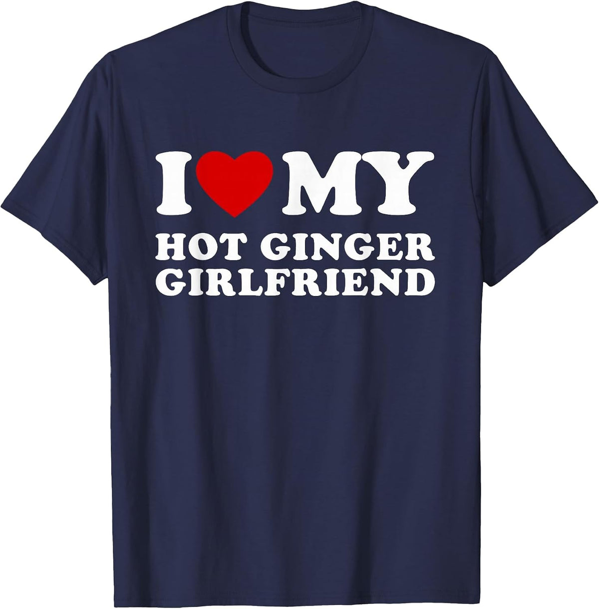 I Love My Hot Ginger Girlfriend I Heart My Hot Girlfriend T-Shirt - Navy Blue