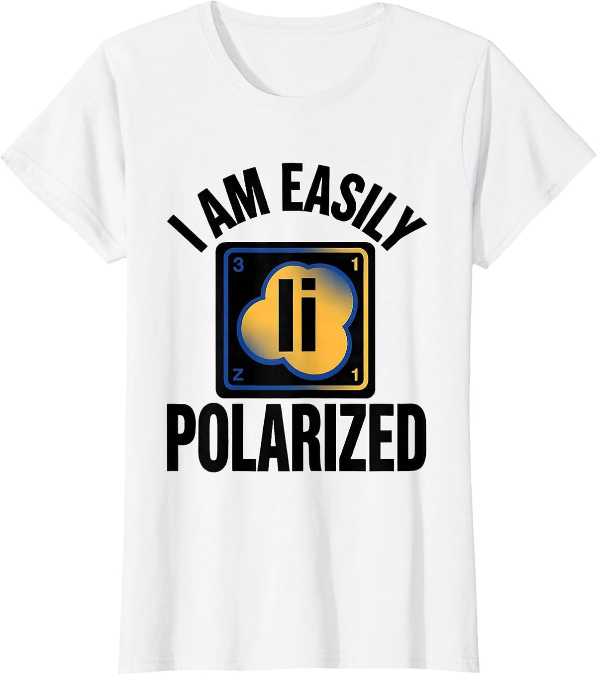 Women's I Am Easily Polarized Funny Science Chemistry Pun Humor T-Shirt - White