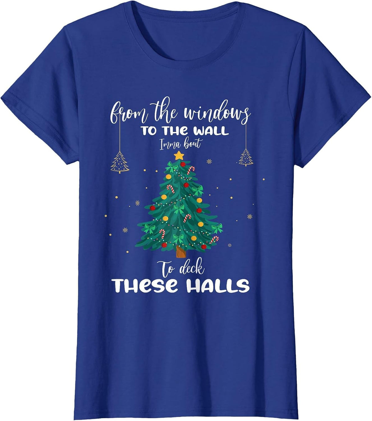 from The Windows to The Wall Imma Bout to Deck These Halls T-Shirt - Royal Blue