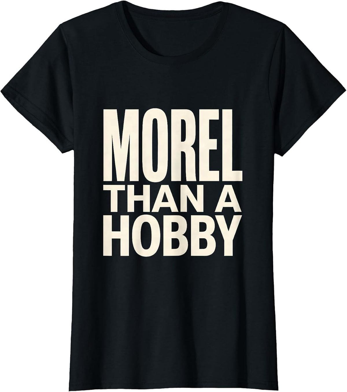 Morel Than A Hobby Funny Mushroom Foraging Morel Hunter Gift T-Shirt - Black