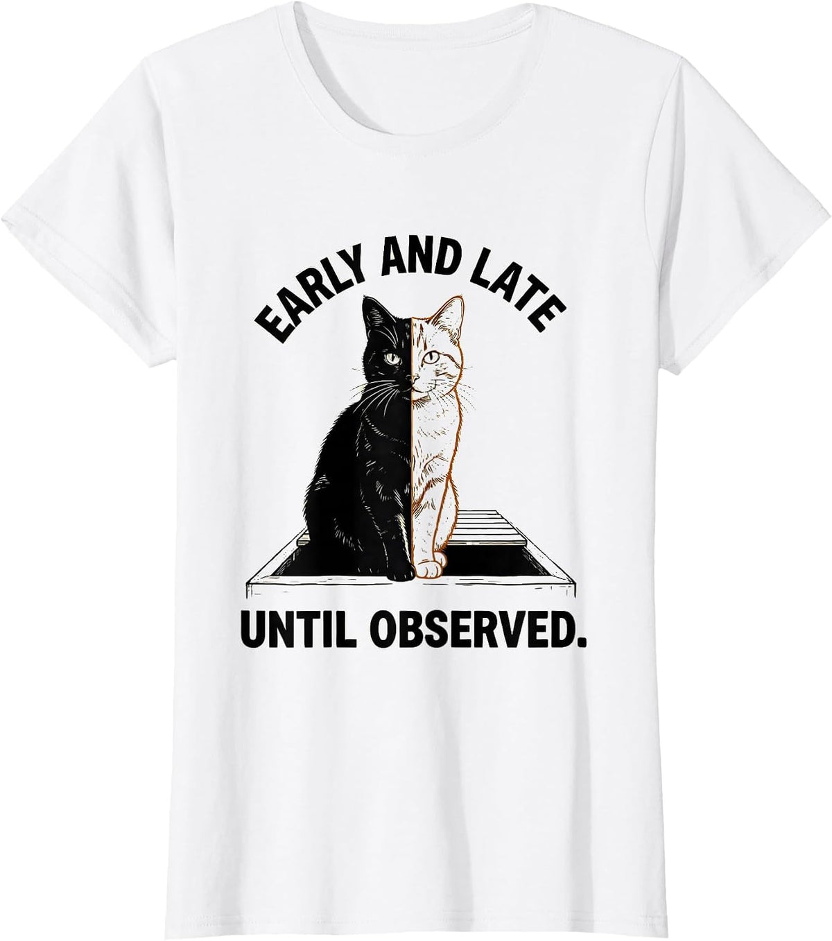 Women's Early And Late Until Observed Quantum Physics Cat Humor T-Shirt - White