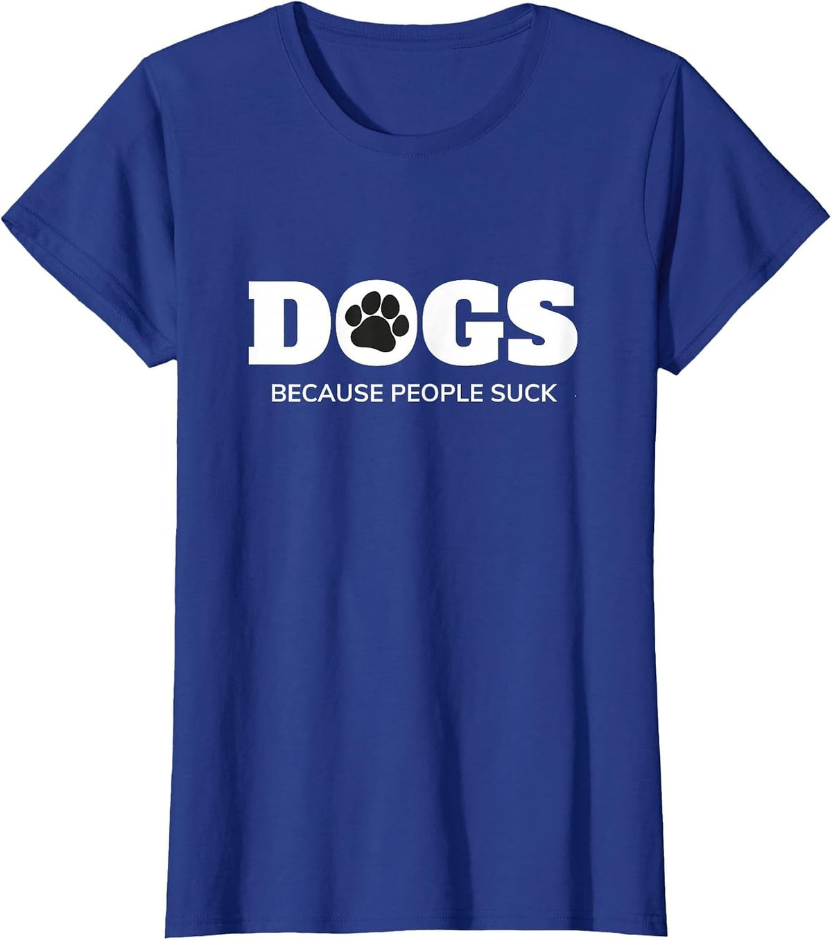 Dogs - Because People Suck Funny Rescue Mutt Lovers T-Shirt - Royal Blue