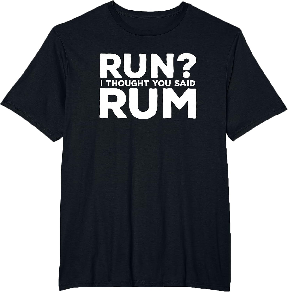 Run I Thought You Said Rum Funny Alcohol Runner Rum Lover T-Shirt - Black