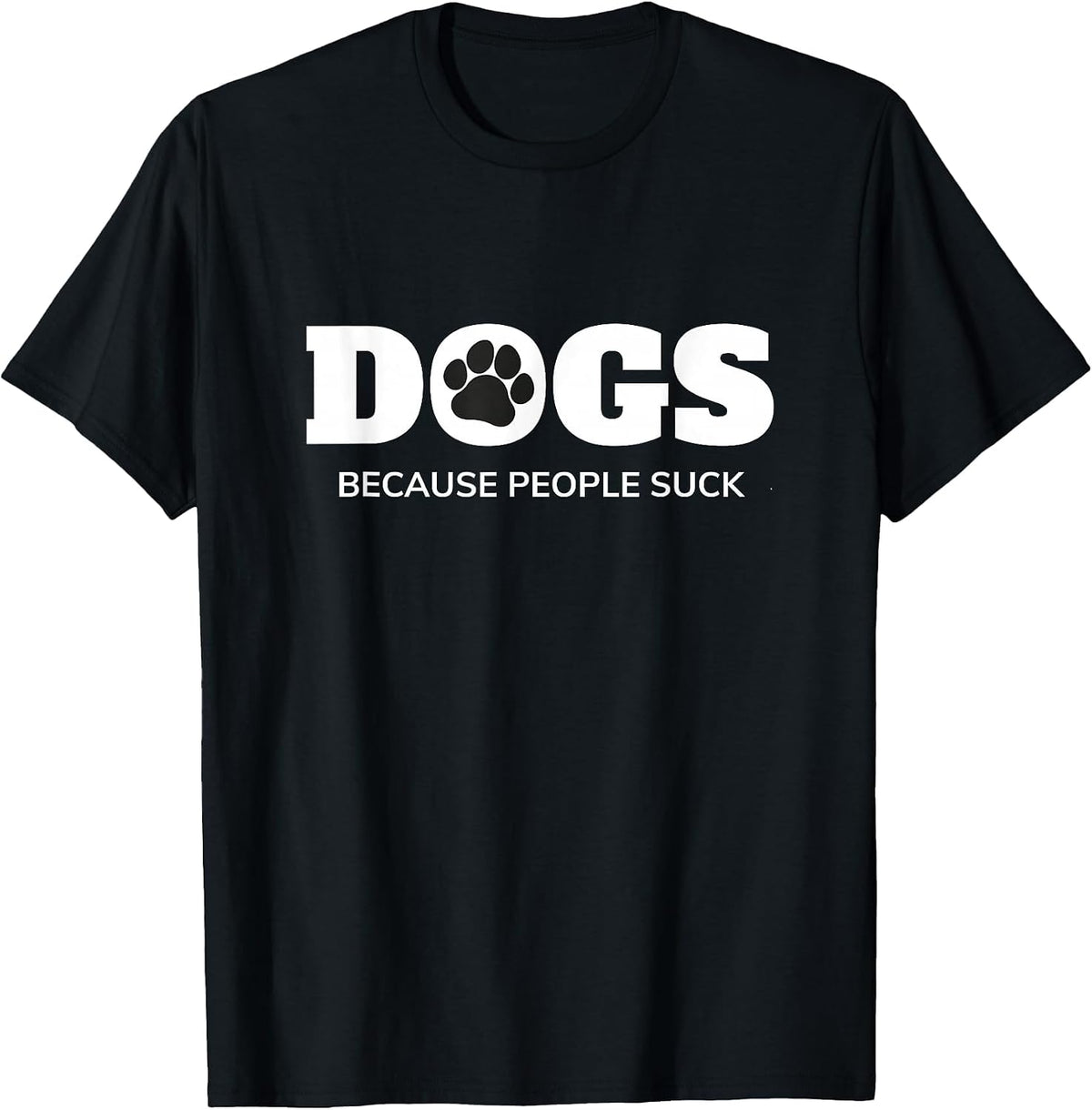 Dogs - Because People Suck Funny Rescue Mutt Lovers T-Shirt - Black