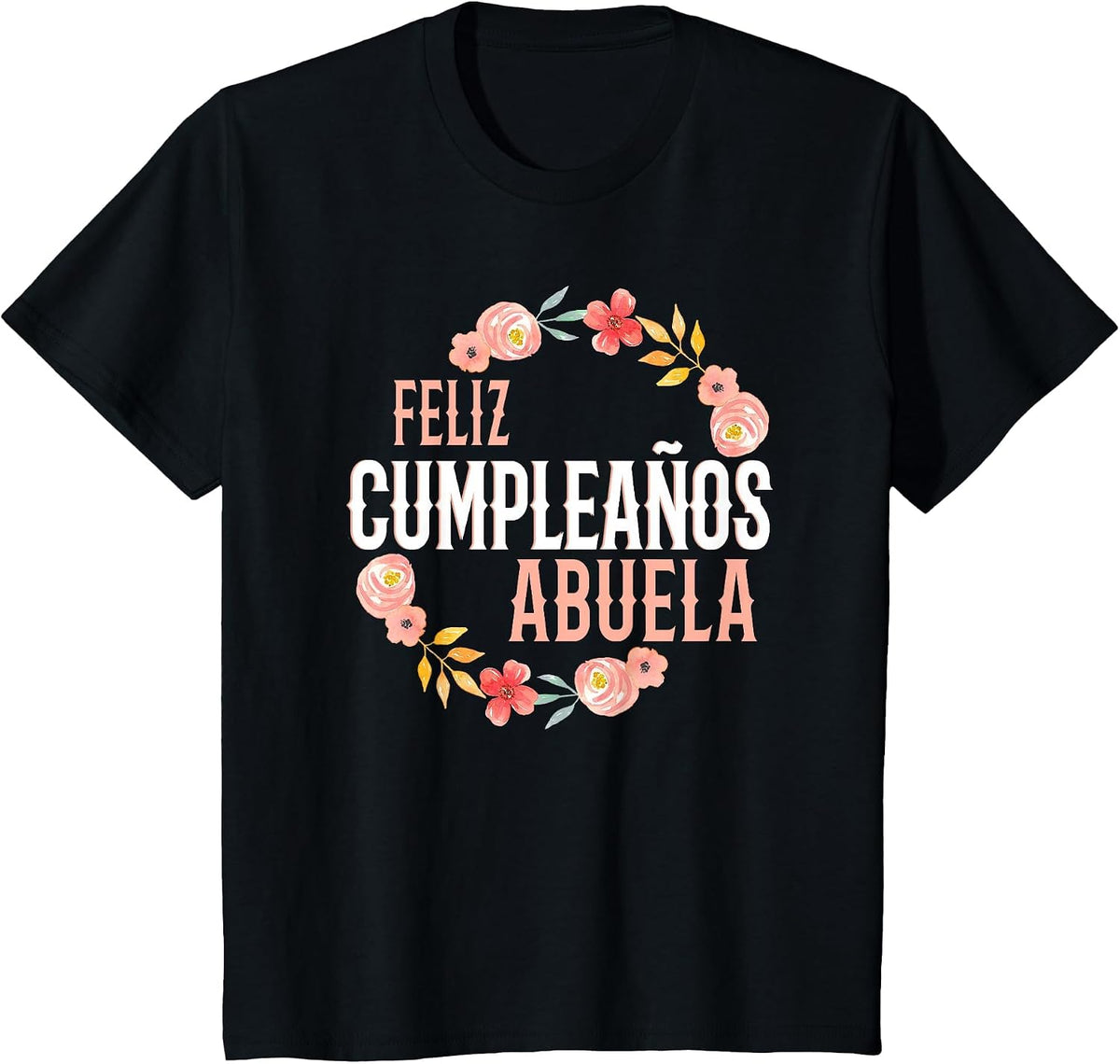 Feliz Cumpleaños Abuela Happy Birthday Abuela Floral Arch T-Shirt - Black