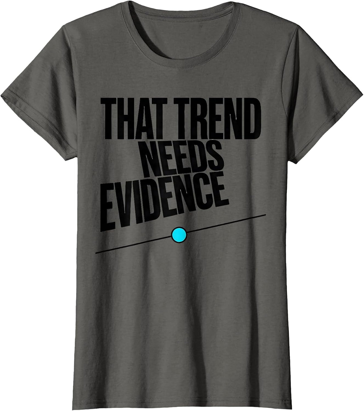 Women's That Trend Needs Evidence Data Analyst Data Scientist T-Shirt - Asphalt Grey
