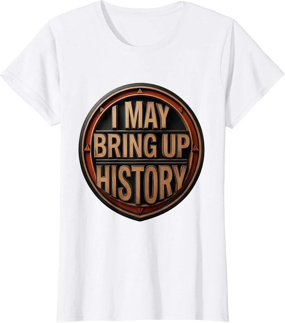 I May Bring Up History Funny History Buff Gift T-Shirt - White
