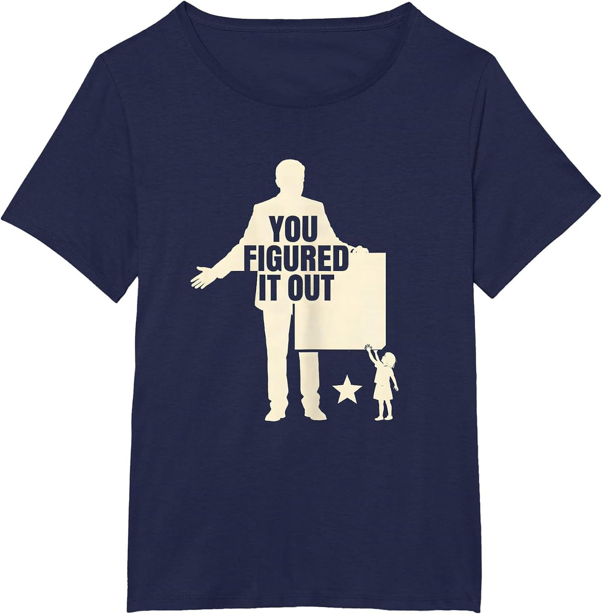 Women's You Figured It Out Funny Teacher Appreciation Humor Gift T-Shirt - Navy Blue
