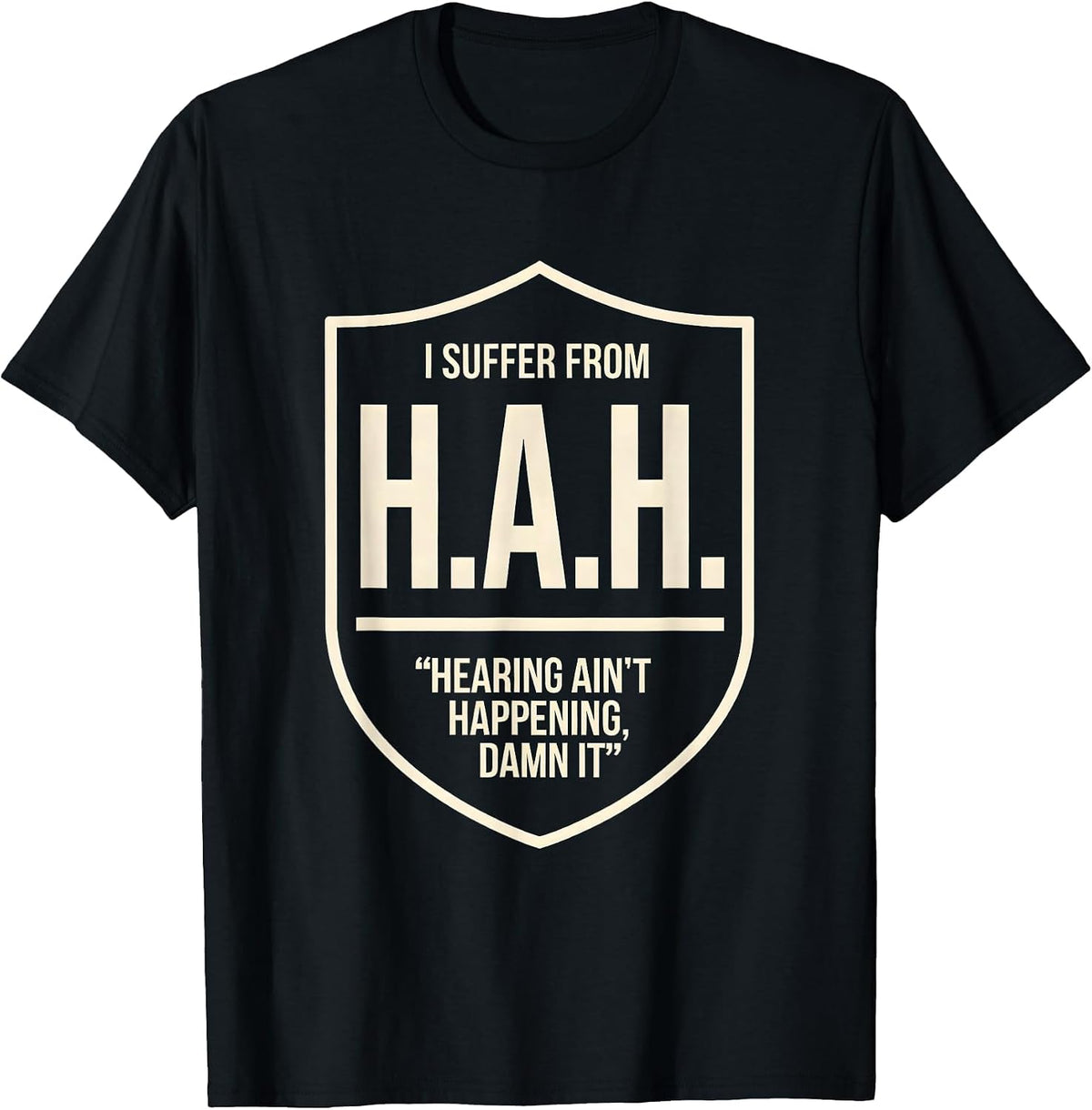 Men's I Suffer From H.A.H. — Hearing Ain't Happening, Damn It T-Shirt - Black