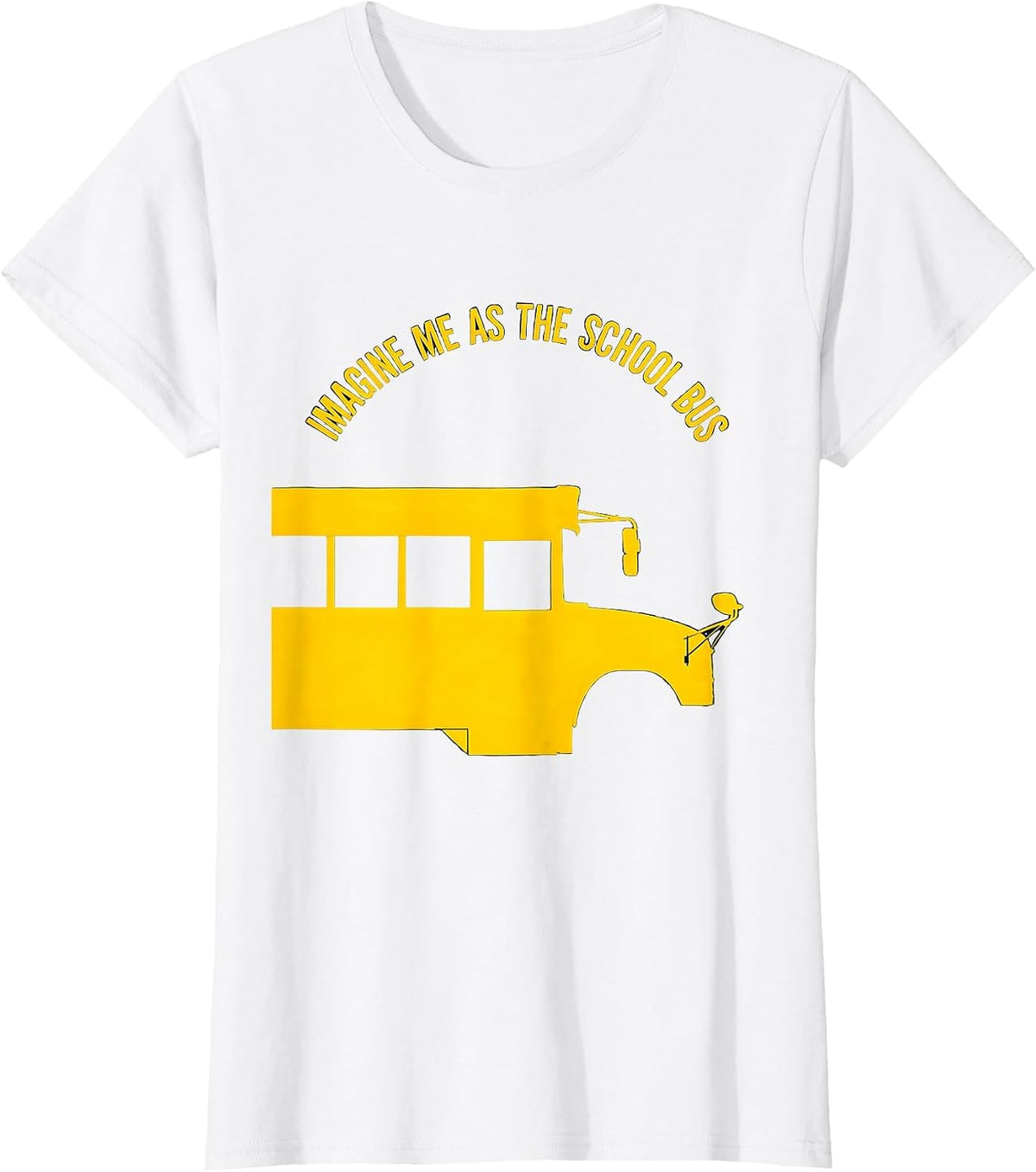 Imagine Me As The School Bus Funny School Bus Driver Costume T-Shirt - White