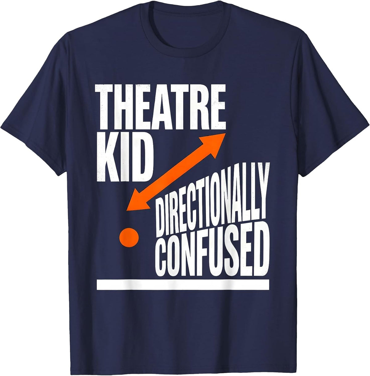 Theatre Kid Directionally Confused Brutalist Graphic Humor T-Shirt - Navy Blue
