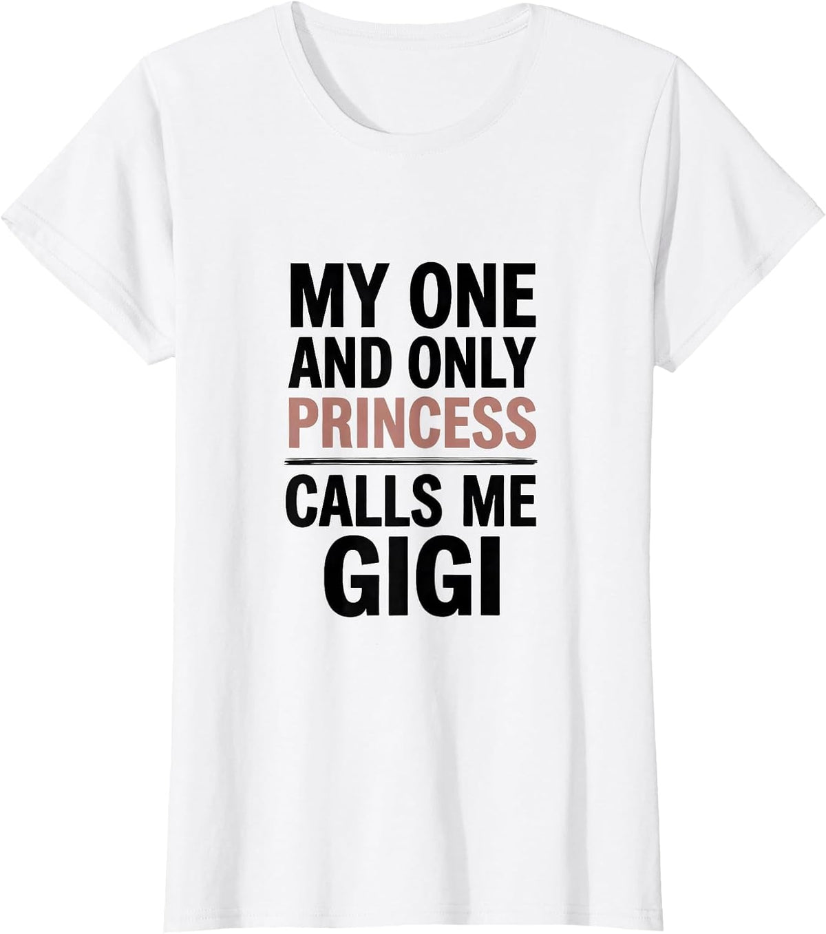 Women's My One And Only Princess Calls Me Gigi Funny Grandma Gift T-Shirt - White