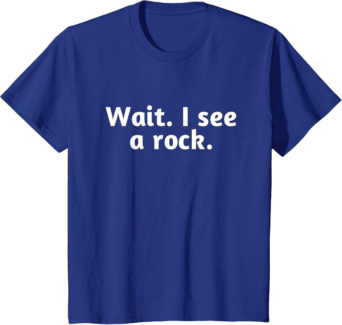 Wait I See A Rock, Funny T-Shirt - Royal Blue